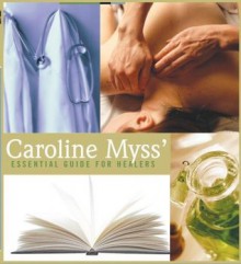 Caroline Myss' Essential Guide for Healers - Caroline Myss