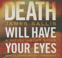 Death Will Have Your Eyes: A Novel about Spies - James Sallis, To Be Announced