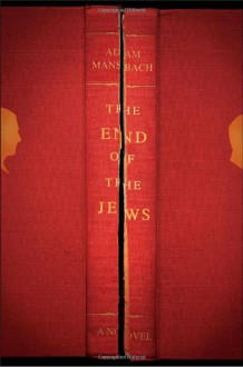 The End of the Jews - Adam Mansbach