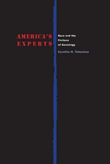 America's Experts: Race and the Fictions of Sociology - Cynthia H. Tolentino, Roderick A. Ferguson