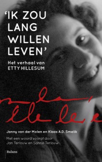 Ik zou lang willen leven: het verhaal van Etty Hillesum - Klaas Smelik, Janny van der Molen