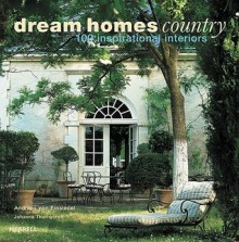 Dream Homes Country: 100 Inspirational Interiors - Andreas von Einsiedel, Johanna Thornycroft