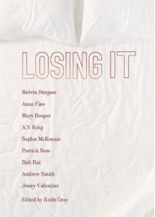 Losing It - Melvin Burgess, Anne Fine, Mary Hooper, A.S. King