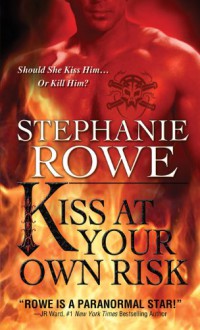 Kiss at Your Own Risk (Soulfire #1) - Stephanie Rowe