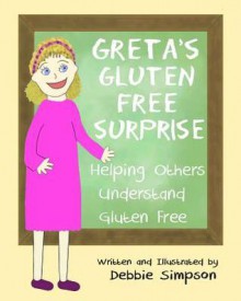 Greta's Gluten Free Surprise: Helping Others Understand Gluten Free - Debbie Simpson