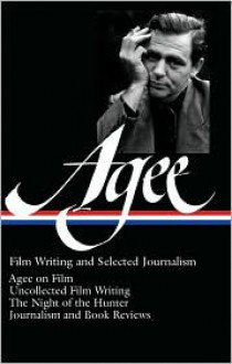 Film Writing and Selected Journalism - James Agee, Michael Sragow