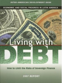 Living with Debt: How to Limit the Risks of Sovereign Finance (David Rockefeller/Inter-American Development Bank) (David Rockefelle /Inter-American Development Bank Development in the Americas) - Inter-American Development Bank