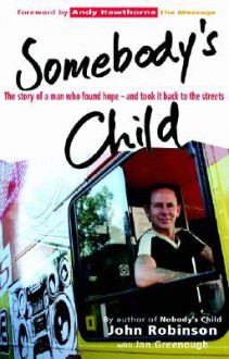 Somebody's Child: The Story of a Man Who Found Hope--And Took It Back to the Streets - John Robinson