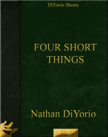 Four Short Things - Nathan DiYorio