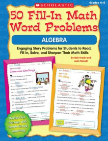 50 Fill-in Math Word Problems: Algebra: Engaging Story Problems for Students to Read, Fill-in, Solve, and Sharpen Their Math Skills - Bob Krech, Joan Novelli