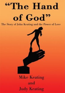 The Hand of God: The Story of John Keating and the Power of Love - Michael Keating