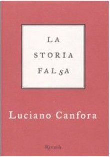 La storia falsa - Luciano Canfora