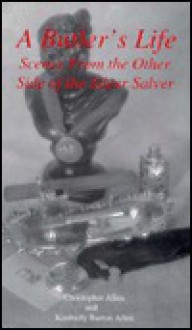 Butler's Life: Scenes from the Other Side of the Silver Salver - Christopher Allen, Kimberly Burton Allen