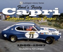 Ford's Feisty Capri: European Sporting Coupes 1969-1987 - Karl Ludvigsen