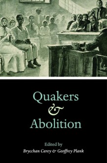 Quakers and Abolition - Brycchan Carey, Geoffrey Plank