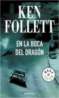 En la boca del dragón - Ken Follett