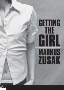 Getting The Girl - Markus Zusak