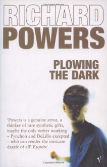 Plowing the Dark - Richard Powers