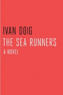 The Sea Runners - Ivan Doig