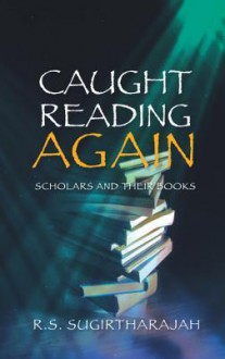 Caught Reading Again: Scholars and Their Books - R.S. Sugirtharajah