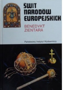 Świt narodów europejskich. Powstawanie świadomości narodowej na obszarze Europy pokarolińskiej - Benedykt Zientara