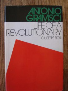 Antonio Gramsci: Life of a Revolutionary - Giuseppe Fiori