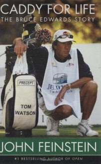 Caddy for Life: The Bruce Edwards Story - John Feinstein