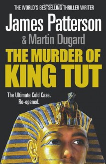 The Murder Of King Tut - Martin Dugard, James Patterson