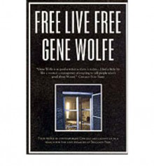 Free Live Free - Gene Wolfe