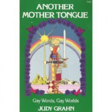 Another Mother Tongue: Gay Words, Gay W - Judy Grahn