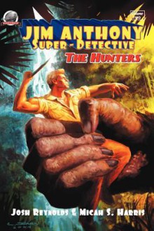 Jim Anthony - Super-Detective: The Hunters - Joshua Reynolds, Micah Harris