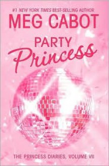 Party Princess (Princess Diaries Series #7) - Meg Cabot