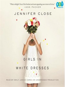 Girls in White Dresses (Audio) - Jennifer Close, Emily Janice Card