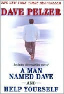 The Complete Texts of A Man Named Dave and Help Yourself - Dave Pelzer