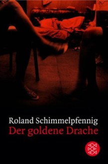 Der goldene Drache - Roland Schimmelpfennig