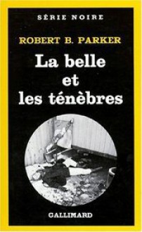 La Belle Et Les Ténèbres - Robert B. Parker, Michel Deutsch