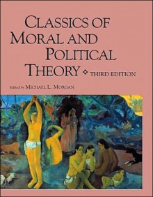 Classics of Moral and Political Theory - Michael L. Morgan