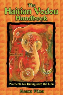 The Haitian Vodou Handbook: Protocols for Riding with the Lwa - Kenaz Filan