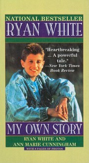 Ryan White: My Own Story - Ryan White, Ann Cunningham