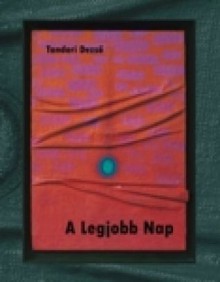 A Legjobb Nap - Dezső Tandori