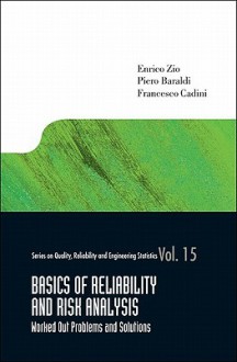 Basics of Reliability and Risk Analysis: Worked Out Problems and Solutions - Enrico Zio, Piero Baraldi, Francesco Cadini