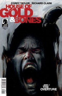 House of Gold & Bones #1 Cover A comic book (Written by Corey Taylor of Stone Sour and Slipknot) - Corey Taylor, Richard Clark