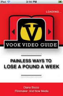 Painless Ways to Lose a Pound a Week: The Video Guide (Enhanced Edition) - Diana Bocco