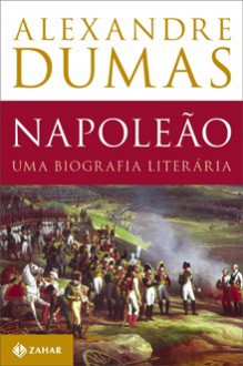 Napoleão: Uma Biografia Literária - André Telles, Alexandre Dumas