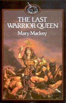 The Last Warrior Queen - Mary Mackey