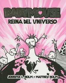 Babymouse, reina del universo/ Babymouse, Queen of the Universe (Spanish Edition) - Jennifer L. Holm, Matthew Holm