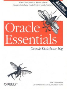 Oracle Essentials: Oracle Database 10g - Rick Greenwald, Jonathan Stern, Robert Stackowiak