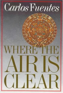 Where the Air Is Clear - Carlos Fuentes