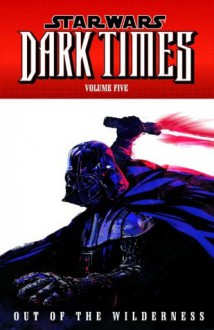 Star Wars: Dark Times Volume 5 - Out of the Wilderness - Randy Stradley, Doug Wheatley