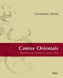 Contos Orientais baseados em fontes da Antiga Ásia - Leonardo Froés